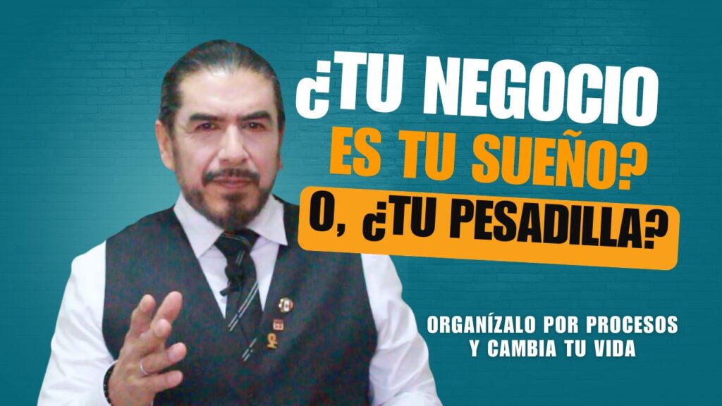 ¿Tu negocio te consume y te desgasta? Organízate a Procesos